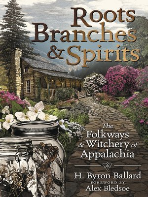 cover image of Roots, Branches & Spirits: the Folkways & Witchery of Appalachia